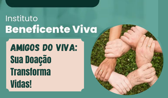 AMIGOS DO VIVA: SUA DOAÇÃO TRANSFORMA VIDAS
