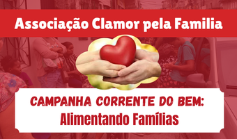 CAMPANHA CORRENTE DO BEM: ALIMENTANDO FAMÍLIAS