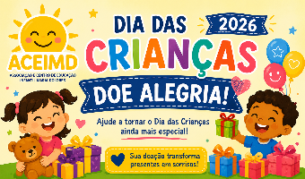 DIA DAS CRIANÇAS 2026 – ACEIMD: DOE UM PRESENTE, MULTIPLIQUE SORRISOS