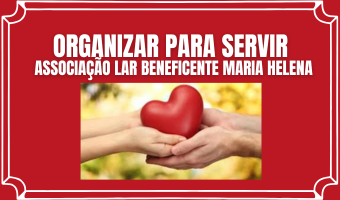 ORGANIZAR PARA SERVIR - ASSOCIAÇÃO LAR BENEFICENTE MARIA HELENA